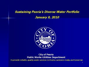 Sustaining Peorias Diverse Water Portfolio January 9 2010