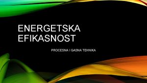 ENERGETSKA EFIKASNOST PROCESNA I GASNA TEHNIKA DEFINICIJA Energetska