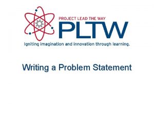 Writing a Problem Statement Writing a Problem Statement