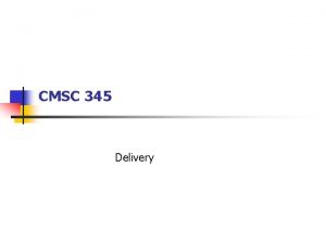 CMSC 345 Delivery Steps n n n Documentation