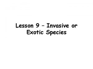 Lesson 9 Invasive or Exotic Species NonNative Species