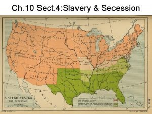 Ch 10 Sect 4 Slavery Secession Slavery Dominates