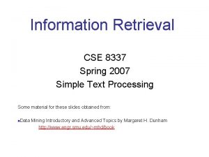 Information Retrieval CSE 8337 Spring 2007 Simple Text