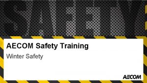 AECOM Safety Training Winter Safety What Would You