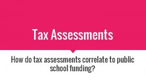 Tax Assessments How do tax assessments correlate to