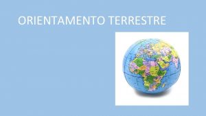 ORIENTAMENTO TERRESTRE In assenza di nuvole possibile orientarsi