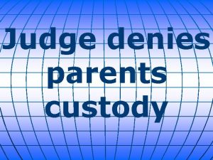 Judge denies parents custody A Florida judge ruled