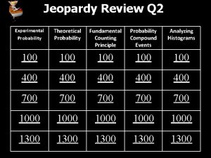 Jeopardy Review Q 2 Experimental Probability Theoretical Probability