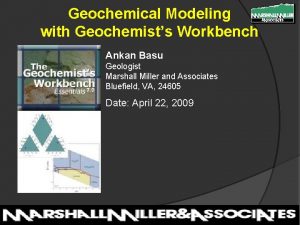 Geochemical Modeling with Geochemists Workbench Ankan Basu Geologist