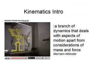 Kinematics Intro a branch of dynamics that deals
