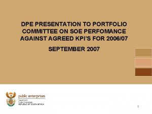 DPE PRESENTATION TO PORTFOLIO COMMITTEE ON SOE PERFOMANCE