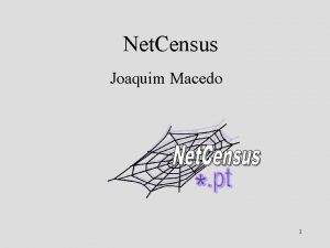 Net Census Joaquim Macedo 1 Universidade do Minho