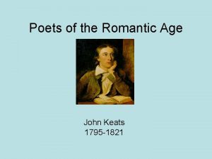 Poets of the Romantic Age John Keats 1795