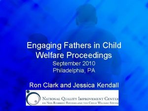 Engaging Fathers in Child Welfare Proceedings September 2010
