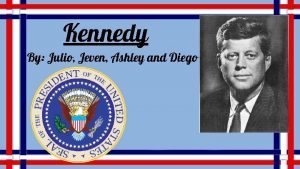 Kennedy By Julio Jeven Ashley and Diego Kennedy