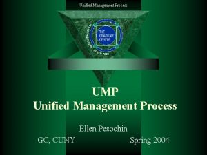 Unified Management Process UMP Unified Management Process Ellen