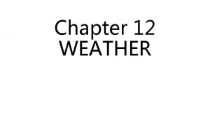 Chapter 12 WEATHER Section 1 causes of weather