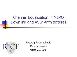 Channel Equalization in MIMO Downlink and ASIP Architectures