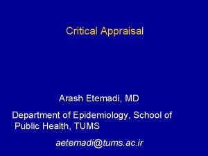 Critical Appraisal Arash Etemadi MD Department of Epidemiology