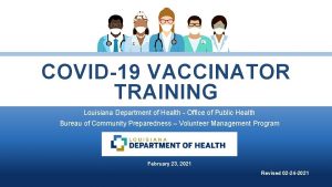 COVID19 VACCINATOR TRAINING Louisiana Department of Health Office