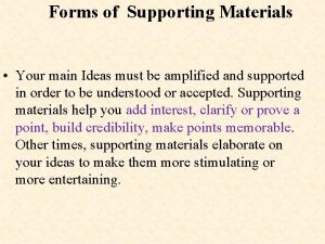 Forms of Supporting Materials Your main Ideas must