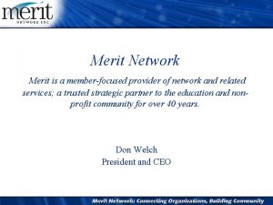 Merit Network Merit is a memberfocused provider of