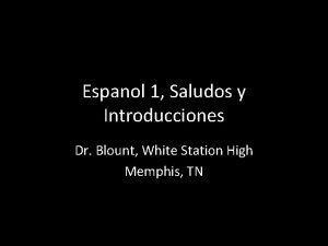 Espanol 1 Saludos y Introducciones Dr Blount White