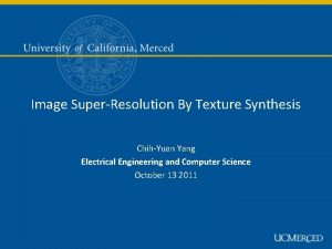 Image SuperResolution By Texture Synthesis ChihYuan Yang Electrical