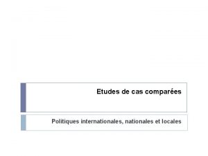 Etudes de cas compares Politiques internationales nationales et