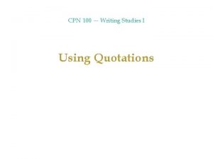 CPN 100 Writing Studies I Using Quotations CPN