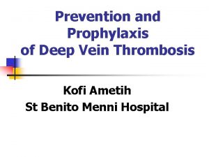 Prevention and Prophylaxis of Deep Vein Thrombosis Kofi