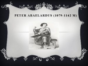PETER ABAELARDUS 1079 1142 M Peter Abelardus lahir