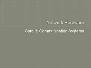 Network Hardware Core 3 Communication Systems Network Hardware