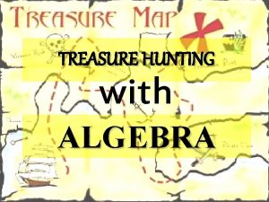 TREASURE HUNTING with ALGEBRA A long time ago