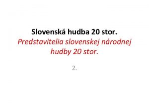 Slovensk hudba 20 stor Predstavitelia slovenskej nrodnej hudby