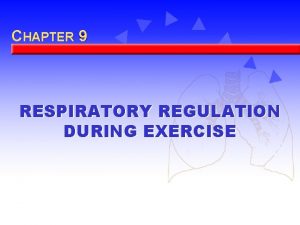 CHAPTER 9 8 RESPIRATORY REGULATION DURING EXERCISE Learning
