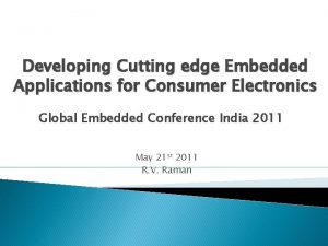 Developing Cutting edge Embedded Applications for Consumer Electronics