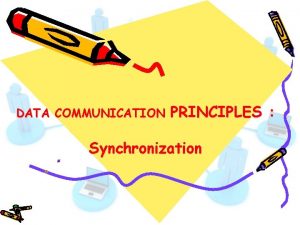 DATA COMMUNICATION PRINCIPLES Synchronization Synchronization The DLC layer