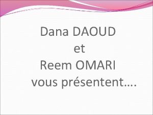 Dana DAOUD et Reem OMARI vous prsentent Le