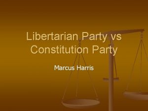 Libertarian Party vs Constitution Party Marcus Harris Libertarian