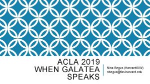 ACLA 2019 WHEN GALATEA SPEAKS Nina Begus HarvardUW
