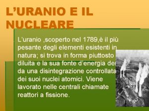 LURANIO E IL NUCLEARE Luranio scoperto nel 1789