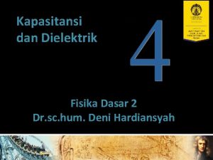 Kapasitansi dan Dielektrik Fisika Dasar 2 Dr sc