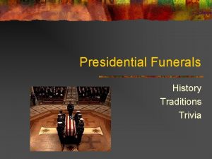 Presidential Funerals History Traditions Trivia Presidential Funerals n