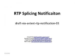 RTP Splicing Notificaiton draftxiaavtextrtpnotification03 Jinwei Xia xiajinweihuawei com