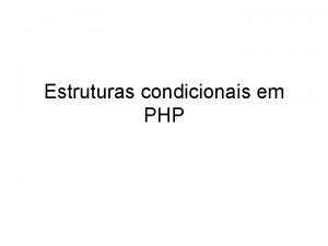 Estruturas condicionais em PHP If O construtor If