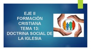 EJE II FORMACIN CRISTIANA TEMA 13 DOCTRINA SOCIAL