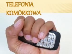 TELEFONIA KOMRKOWA O TELEFONII KOMRKOWEJ Jest to infrastruktura