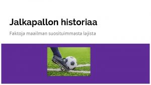 Jalkapallon historiaa Faktoja maailman suosituimmasta lajista Jalkapallon historiaa