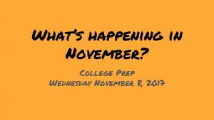 Whats happening in November College Prep Wednesday November